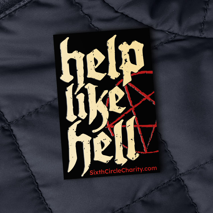 Support us today and show that you'll HELP LIKE HELL!